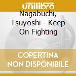 Nagabuchi, Tsuyoshi - Keep On Fighting cd