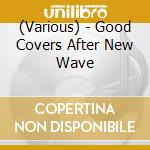 (Various) - Good Covers After New Wave cd