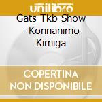 Gats Tkb Show - Konnanimo Kimiga cd