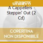 A Cappellers - Steppin' Out (2 Cd) cd
