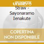 Straw - Sayonaramo Ienakute cd
