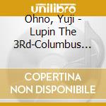 Ohno, Yuji - Lupin The 3Rd-Columbus No Isan cd musicale