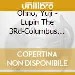 Ohno, Yuji - Lupin The 3Rd-Columbus No Isan cd