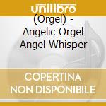 (Orgel) - Angelic Orgel Angel Whisper cd