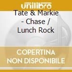 Tate & Markie - Chase / Lunch Rock cd