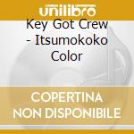 Key Got Crew - Itsumokoko Color cd