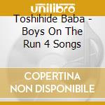 Toshihide Baba - Boys On The Run 4 Songs cd musicale