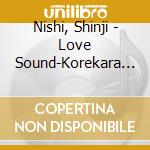 Nishi, Shinji - Love Sound-Korekara Sorekara cd