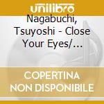 Nagabuchi, Tsuyoshi - Close Your Eyes/ Yamato cd