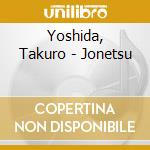 Yoshida, Takuro - Jonetsu cd musicale di Yoshida, Takuro