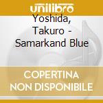 Yoshida, Takuro - Samarkand Blue cd