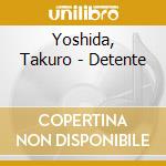 Yoshida, Takuro - Detente cd