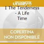 I The Tenderness - A Life Time cd