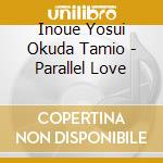 Inoue Yosui Okuda Tamio - Parallel Love cd