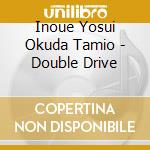 Inoue Yosui Okuda Tamio - Double Drive cd