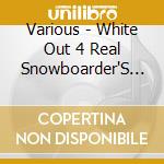 Various - White Out 4 Real Snowboarder'S Compi cd
