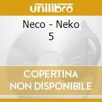 Neco - Neko 5 cd