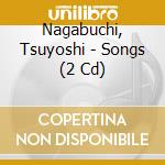 Nagabuchi, Tsuyoshi - Songs (2 Cd) cd