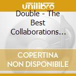 Double - The Best Collaborations (2 Cd) cd
