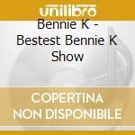 Bennie K - Bestest Bennie K Show cd