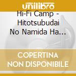 Hi-Fi Camp - Hitotsubudai No Namida Ha Kitto cd