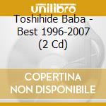 Toshihide Baba - Best 1996-2007 (2 Cd) cd