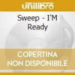 Sweep - I'M Ready cd