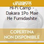 Hi-Fi Camp - Dakara 1Po Mae He Fumidashite cd