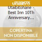 Utaibitohane - Best Inn 10Th Anniversary 'S&T' (2 Cd) cd