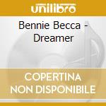 Bennie Becca - Dreamer cd musicale di Bennie Becca