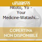 Hitoto, Yo - Your Medicine-Watashi Ga Anata No Kusuri Ni Natte Ageru cd