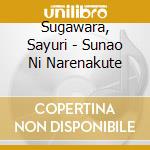 Sugawara, Sayuri - Sunao Ni Narenakute cd