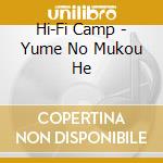 Hi-Fi Camp - Yume No Mukou He cd