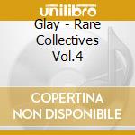 Glay - Rare Collectives Vol.4 cd musicale di Glay