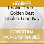 Imokin Torio - Golden Best Imokin Torio & Warabe -Kin Don!Kin Doko!?Hizoukko!!- cd musicale di Imokin Torio