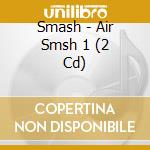 Smash - Air Smsh 1 (2 Cd) cd