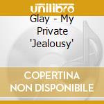 Glay - My Private 'Jealousy' cd