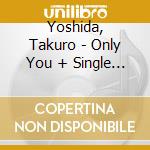 Yoshida, Takuro - Only You + Single Collection (2 Cd) cd