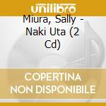 Miura, Sally - Naki Uta (2 Cd) cd