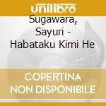 Sugawara, Sayuri - Habataku Kimi He cd