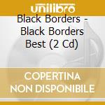 Black Borders - Black Borders Best (2 Cd) cd