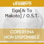 Eiga[Ai To Makoto] / O.S.T. cd