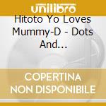 Hitoto Yo Loves Mummy-D - Dots And Lines/Tomeru cd