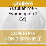 Yuzukahime - Syururinpa! (2 Cd) cd