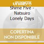 Shime Five - Natsuiro Lonely Days cd