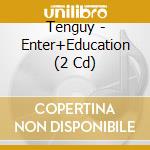 Tenguy - Enter+Education (2 Cd) cd
