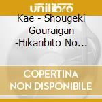 Kae - Shougeki Gouraigan -Hikaribito No Chikai- cd