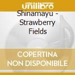 Shinamayu - Strawberry Fields cd