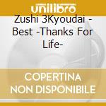 Zushi 3Kyoudai - Best -Thanks For Life- cd