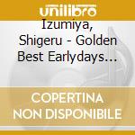 Izumiya, Shigeru - Golden Best Earlydays Selection Ys Selection- cd